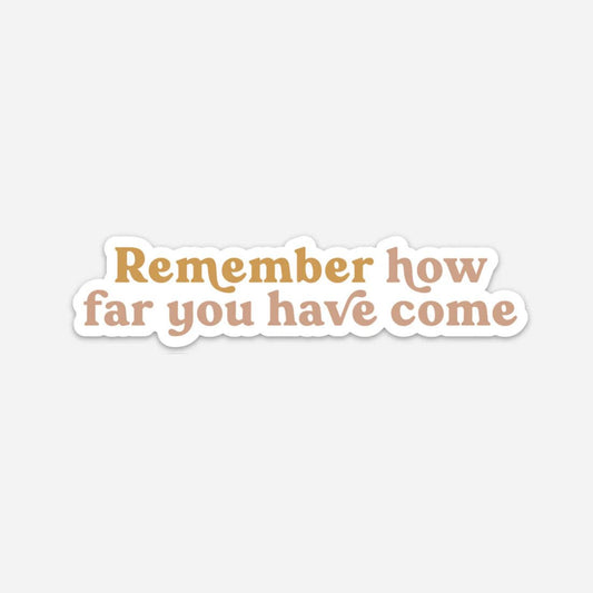 Remember How Far You’ve Come Sticker - The Dragonfly Boutique